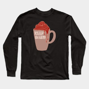 Keep Warm And Drink Hot Chocolate Long Sleeve T-Shirt